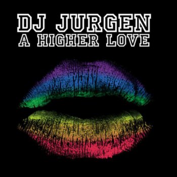 DJ Jurgen A Higher Love (Bubble Mix)