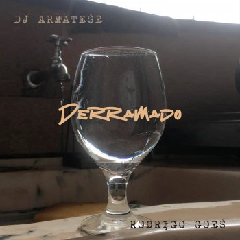 Rodrigo Goes feat. DJ ARMatese Derramado