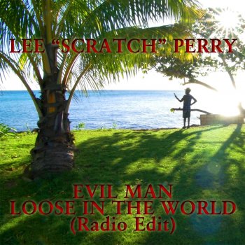 Lee "Scratch" Perry Evil Man Loose in the World (Radio Edit)