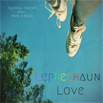 Shashaa Tirupati feat. Marc D Muse Leprechaun Love