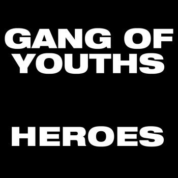 Gang of Youths Heroes