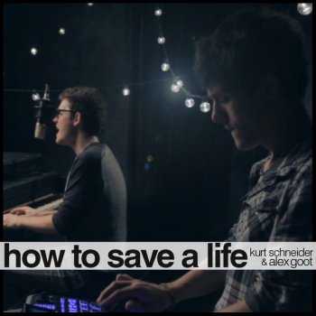 Alex Goot feat. Kurt Schneider How to Save a Life