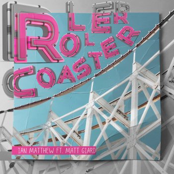 Ian Matthew Roller Coaster (feat. Matt Giard)