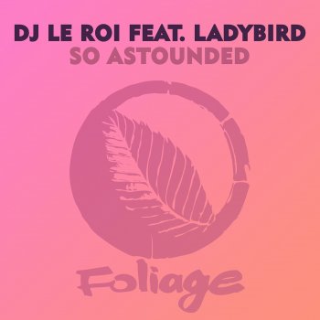 DJ Le Roi feat. Ladybird, Halo & Atjazz So Astounded - Halo & Atjazz Dub