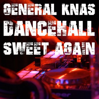 General Knas Dancehall Sweet Again Riddim