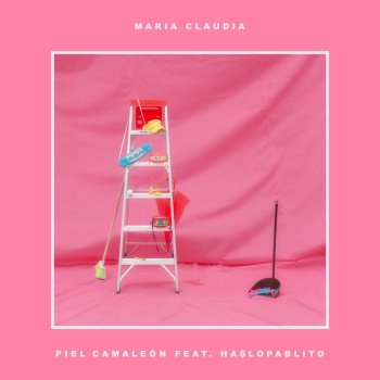 Piel Camaleón feat. ha$lopablito Maria Claudia