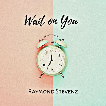 Raymond Stevenz Wait On You