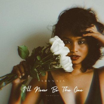 Arunaja I'll Never Be the One (Acoustic)