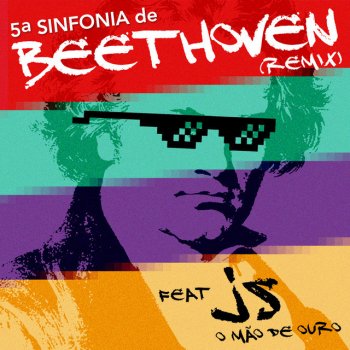 Ludwig van Beethoven feat. JS o Mão de Ouro 5ª Sinfonia de Beethoven (feat. JS o Mão de Ouro) - Remix