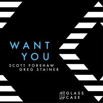 Scott Forshaw & Greg Stainer Want You