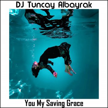 DJ Tuncay Albayrak You My Saving Grace