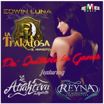 Edwin Luna y La Trakalosa de Monterrey feat. Banda La Reyna de Monterrey & La Atraktiva de Monterrey Pa' Quitarle las Ganas