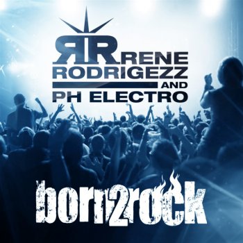 Renè Rodrigezz & PH Electro Born 2 Rock - Radio Edit