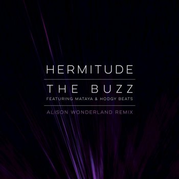 Hermitude, Hodgy Beats, Mataya & Alison Wonderland The Buzz (feat. Mataya & Hodgy Beats) - Alison Wonderland Remix