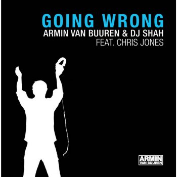 Armin van Buuren with DJ Shah feat. Chris Jones Going Wrong (Armin Van Buuren's Radio Edit)