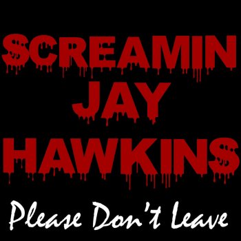 Screamin' Jay Hawkins Please Don't Leave