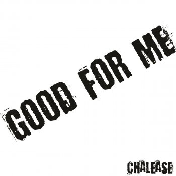 Chalease Good for Me