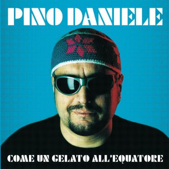 Pino Daniele Come Un Gelato All'equatore