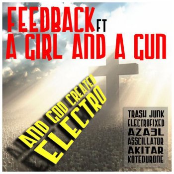 Feedback, Trash Junk & A Girl And A Gun And God Created Electro - Trash Junk Remix