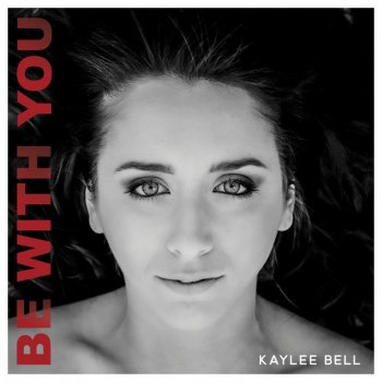 Kaylee Bell Be With You