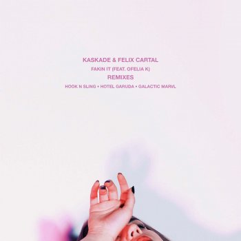 Kaskade, Felix Cartal, Ofelia K & Hotel Garuda Fakin It (feat. Ofelia K) - Hotel Garuda Remix