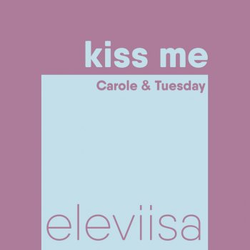 Eleviisa Kiss Me (from "Carole & Tuesday")
