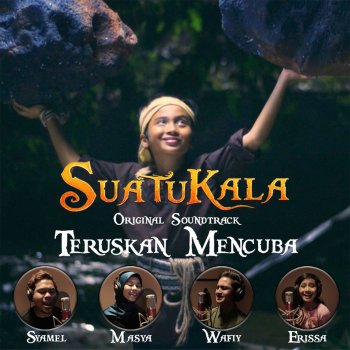 Syamel feat. Masya Masyitah, Wafiy & Erissa Teruskan Mencuba (Original Motion Picture Soundtrack "Suatukala")