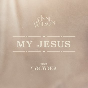 Anne Wilson feat. Crowder My Jesus (feat. Crowder)