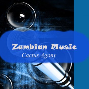 Cactus Agony Cactus Agony Zambian Music, Pt. 5