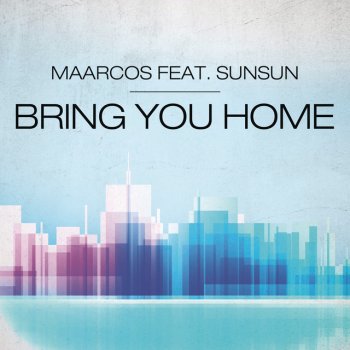 Maarcos feat. Sunsun Bring You Home