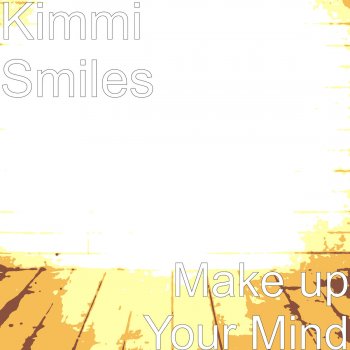Kimmi Smiles Make up Your Mind
