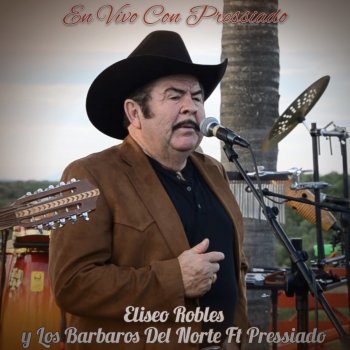 Eliseo Robles y Los Bárbaros del Norte Si Volvieras Con Pressiado (feat. Pressiado) [En Vivo]