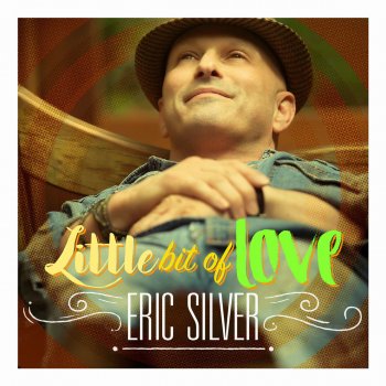 Eric Silver Little Bit of Love