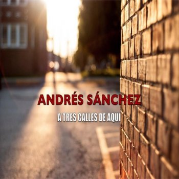 Andrés Sánchez A tres calles de aquí
