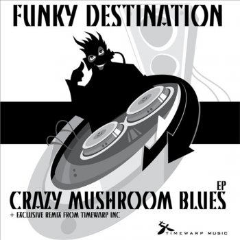 Funky Destination Crazy Mushroom Blues (Timewarp Inc Remix)