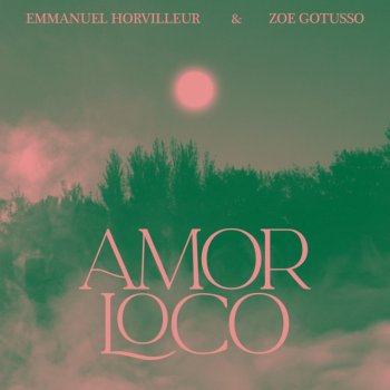 Emmanuel Horvilleur feat. Zoe Gotusso Amor Loco