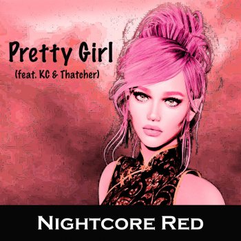 Nightcore Red feat. KC & Thatcher Pretty Girl