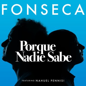 Fonseca feat. Nahuel Pennisi Porque Nadie Sabe
