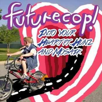 Futurecop! feat. hunz & Mosaik Into Your Heart