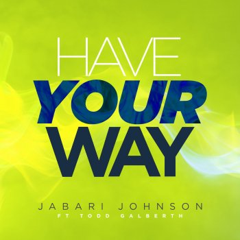 Jabari Johnson feat. Todd Galberth Have Your Way