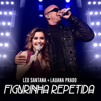 Leo Santana feat. Lauana Prado Figurinha Repetida - Ao Vivo