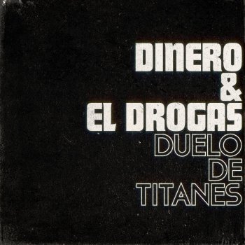 Dinero feat. El Drogas Duelo de titanes (con El Drogas)