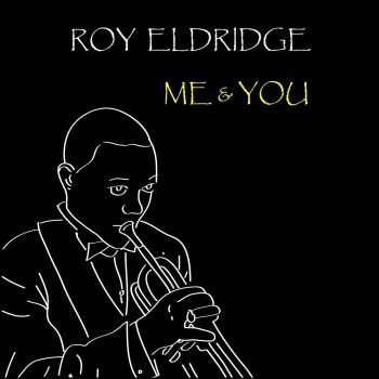 Roy Eldridge Me And You