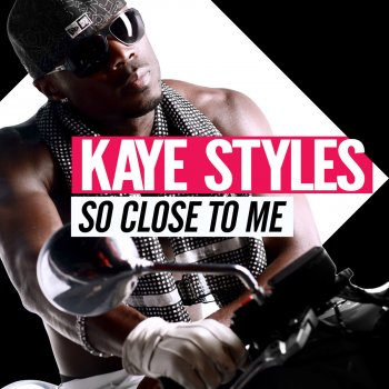 Kaye Styles So Close To Me (Radio Edit)