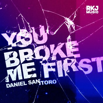 Daniel Santoro You Broke Me First