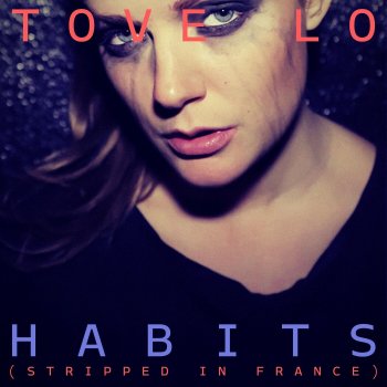 Tove Lo Habits (Stay High) [Stripped in France]