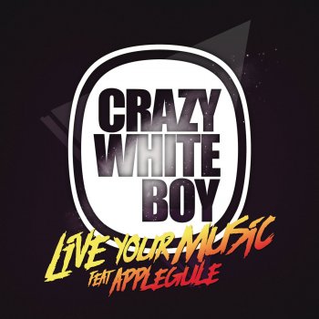 Crazy White Boy feat. Apple Gule Live Your Music (Radio Edit)