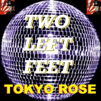 Tokyo Rose Two Left Feet