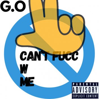 G.O Can't Fucc W Me