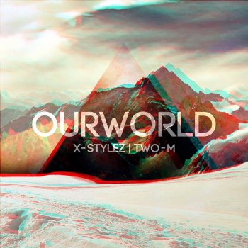 X-Stylez feat. Two-M Our World (Radio Edit)